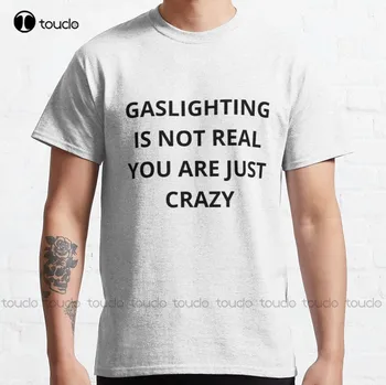 A gaslighting nem igazi, csak őrült vagy Klasszikus póló Divat Kreatív szabadidő Vicces pólók Streetwear